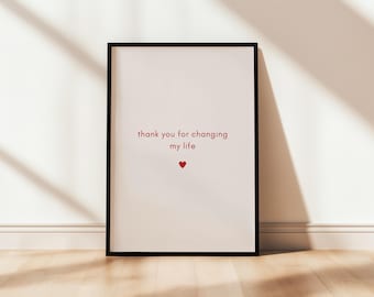 Thank You For Changing My Life / Love Affection Printable Wall Art | Instant Gift For Girlfriend Boyfriend Husband Wife Typography Print