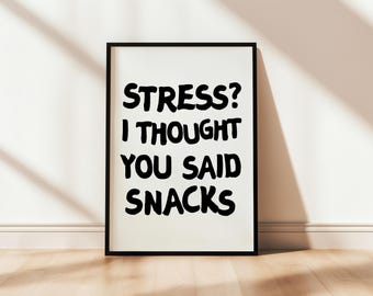 Stress? I thought you said snacks Quote Printable Poster Uplifting wall art Print Aesthetic Typography Good Vibes Digital Download Bold Mono