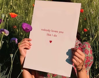 Nobody Loves You Like I Do / Great Love Affection Printable Wall Art | Instant Gift For Girlfriend Boyfriend Husband Wife Typography Print