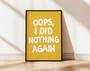 Oops I did nothing again Quote Printable Poster, Uplifting wall art Print Yellow Maximalist Typography Good Vibes Digital Download Bold Type
