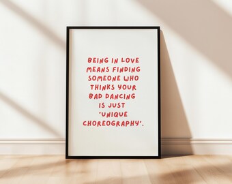 Being in love means finding someone who thinks bad dancing is just unique choreography Printable Love Poster Romantic Wall Art Red Text Home
