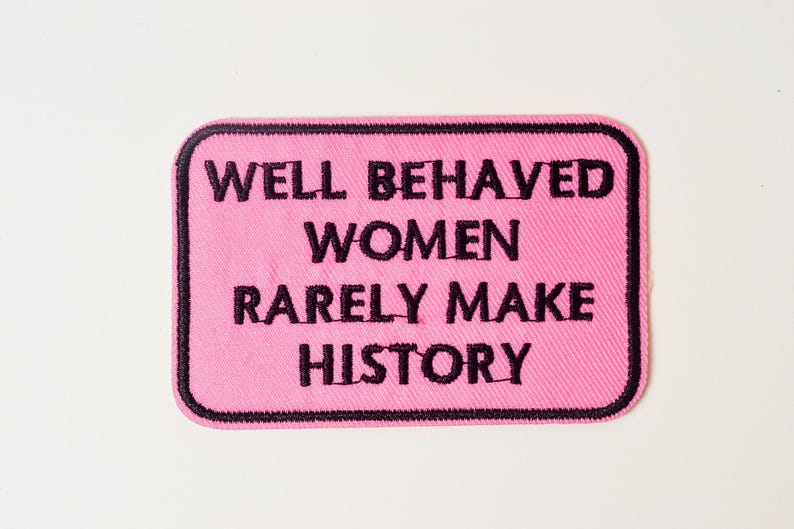 Well Behaved Women Rarely Make History Patch, Popular Saying Iron on - Well Behaved Bottoms Rarely Make History