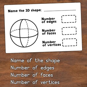 May include: A black and white line drawing of a sphere with dashed lines showing the edges and faces. The image is a worksheet for learning about 3D shapes. The text on the worksheet asks: "Name the 3D shape:" and provides space to write the answer. The worksheet also asks for the number of edges, faces, and vertices.