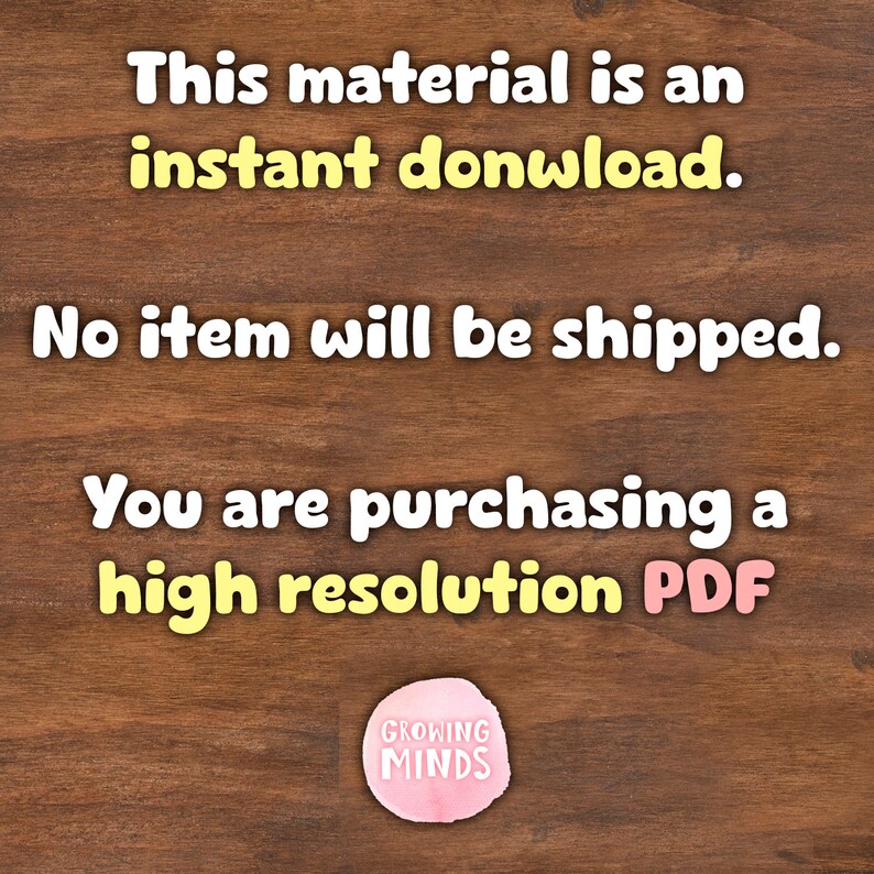 May include: A digital download notice on a woodgrain background. The text reads "This material is an instant download. No item will be shipped. You are purchasing a high resolution PDF. Growing Minds."
