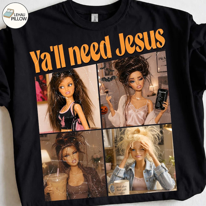 May include: A black t-shirt featuring the orange text "YA'll need Jesus" above a four-panel collage of dolls. The images show dolls with various hairstyles and outfits, including a black top, a pink camisole, a brown jacket, and a denim jacket.