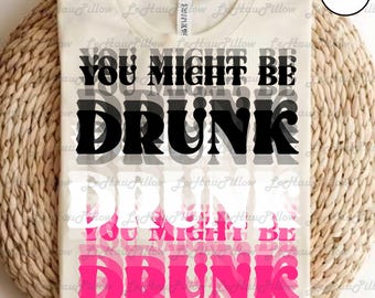 Funny You Might Be Drunk Png, Drinking Humor Png, Drinking Quotes Png, Dad Jokes Png, Summer Party Shirt Design, Gift For Drink Lovers