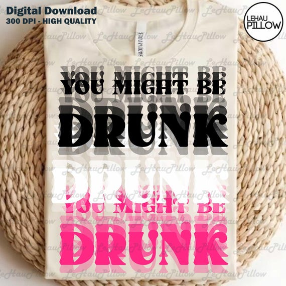 Funny You Might Be Drunk Png, Drinking Humor Png, Drinking Quotes Png, Dad Jokes Png, Summer Party Shirt Design, Gift For Drink Lovers