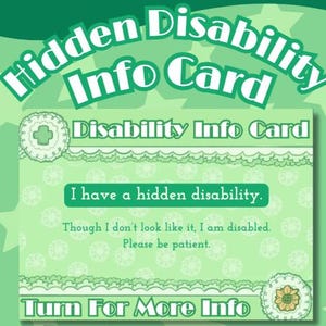 May include: A digital download card with a green background and white text. The card reads "Hidden Disability Info Card" and "Disability Info Card." It includes the text "I have a hidden disability" and "Turn For More Info."
