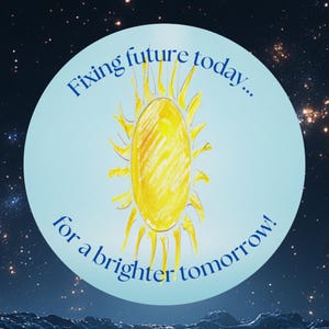 Könnte beinhalten: Ein blauer Kreis mit einer gelben Sonne in der Mitte und dem Text "Fixing future today... for a brighter tomorrow!" in Blau.