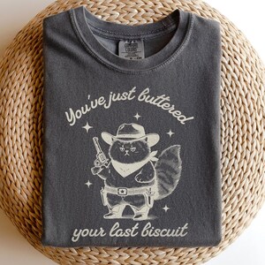 Funny Cowboy Cat Shirt, You&#39;ve just buttered your last biscuit shirt, meowdy partner shirt, last haw tee, vintage shirt, gift for cat owner