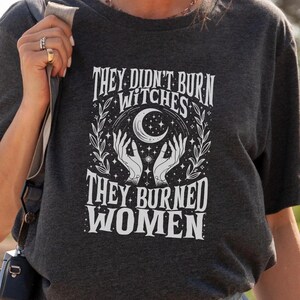 They Didn't Burn Witches They Burned Women Shirt, Feminist Shirt