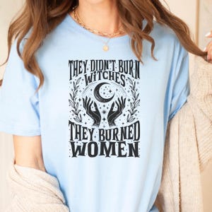 They Didn't Burn Witches They Burned Women Shirt, Feminist Shirt