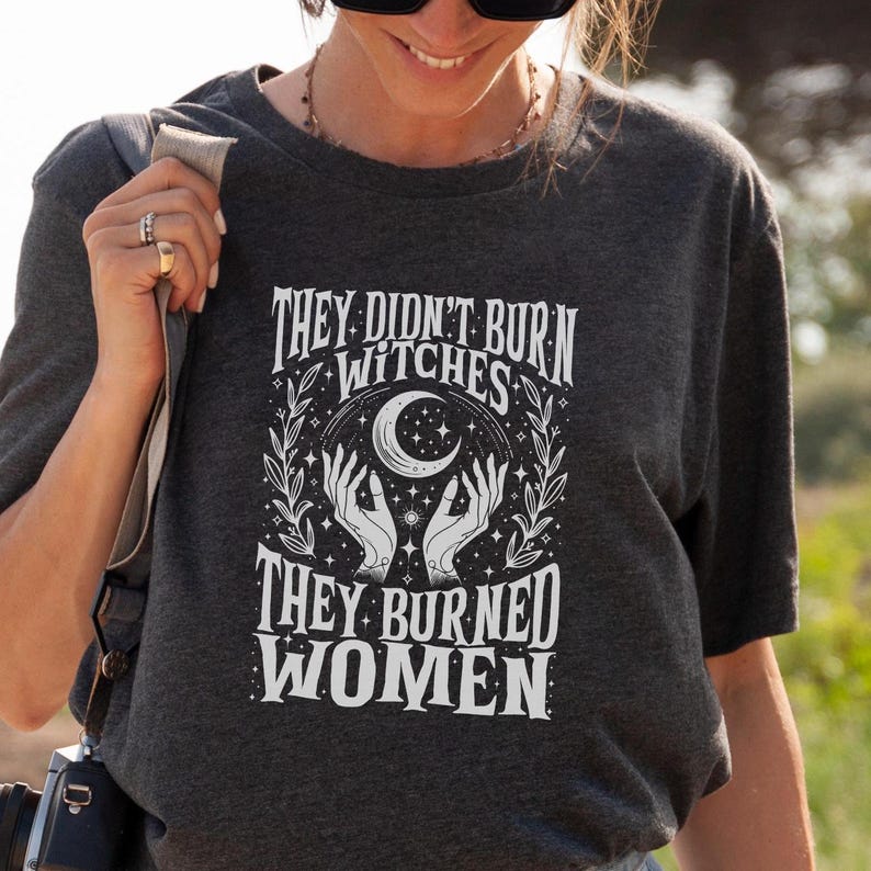 They Didn't Burn Witches They Burned Women Shirt, Feminist Shirt
