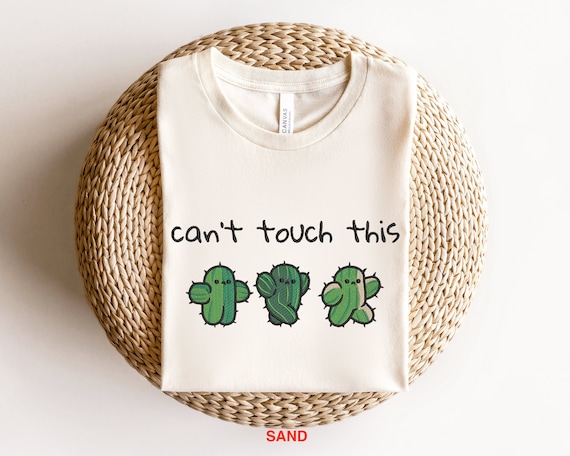 Funny Cactus Shirt, Can't Touch This Silly Succulent Gift Funny Cactus Shirt, Can't Touch This Silly Succulent Gift