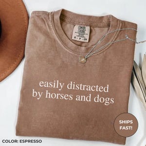 Comfort Colors® Easily Distracted By Horses And Dogs Shirt, Farm Girl Shirt, Horse Girl Shirt, Dogs and Horses Shirt, Horse Lover Shirt