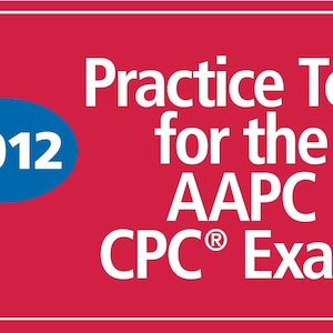 Practice Exam for CPC AAPC Exam Clinical Coding 2012
