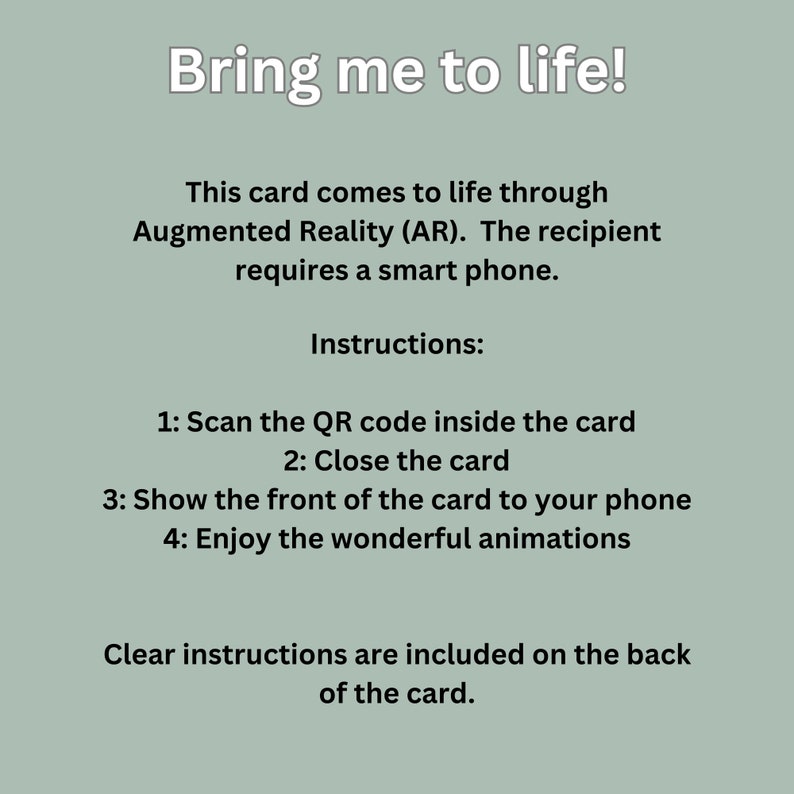 May include: A white card with black text that reads "Bring me to life!" and explains how to use augmented reality (AR) to bring the card to life. The instructions include scanning a QR code, closing the card, showing the front of the card to a smartphone, and enjoying the animations.
