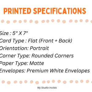May include: A white informational card with orange text titled PRINTED SPECIFICATIONS. It lists: Size: 5" X 7", Card Type: Flat (Front + Back), Orientation: Portrait, Corner Type: Rounded Corners, Paper Type: Matte, Envelopes: Premium White Envelopes.