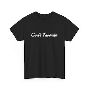 God&#39;s Favorite Unisex Heavy Tee // 100% Cotton T-Shirt, baddie vibe, megan, cute funny gift script text print