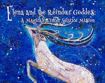 Elena and the Reindeer Goddess — an illustrated fairytale — Mythological Goddess Art and Story — Pagan Art