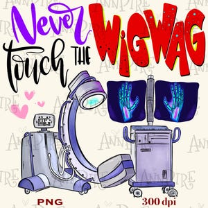 May include: A cartoon illustration of a medical X-ray machine with the text "Never touch the WigWag" in purple, red and yellow. The machine is blue and grey with a white light. The X-ray images show two hands in blue and white.