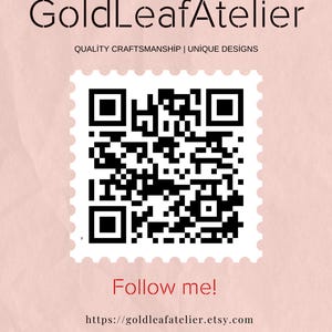 May include: A black and white QR code with the text "GoldLeafAtelier" and "QUALITY CRAFTSMANSHIP | UNIQUE DESIGNS" above it. Below the QR code is the text "Follow me!" and a URL: "https://goldleafatelier.etsy.com".