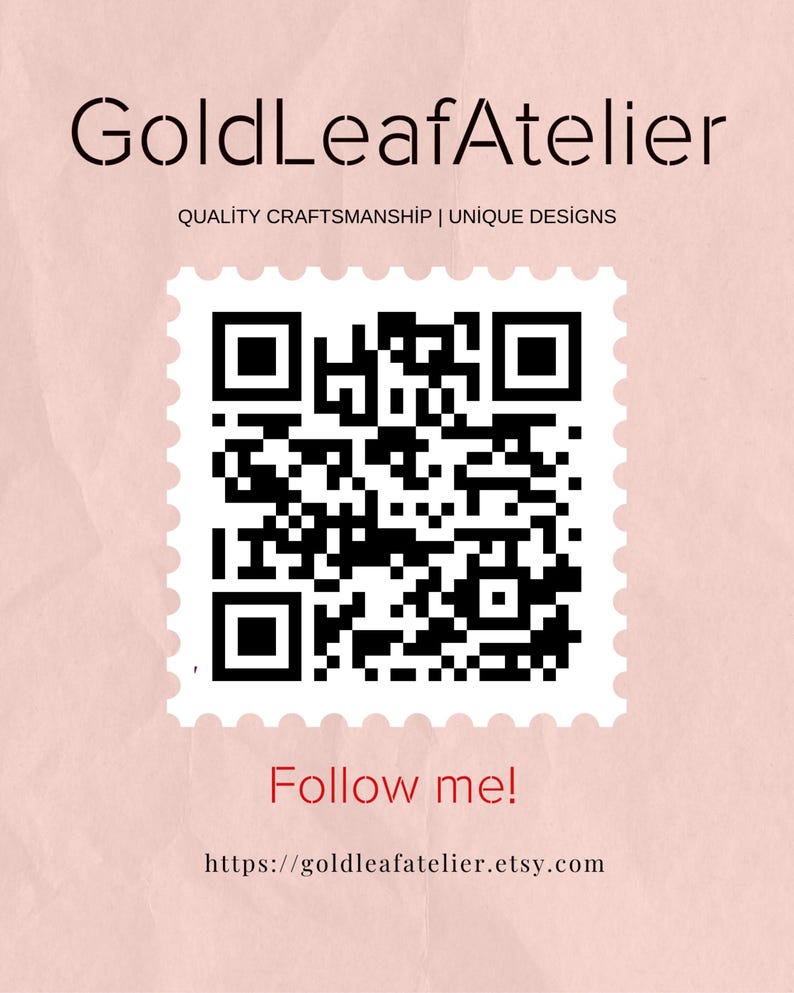 May include: A black and white QR code with the text "GoldLeafAtelier" and "QUALITY CRAFTSMANSHIP | UNIQUE DESIGNS" above it. Below the QR code is the text "Follow me!" and a URL: "https://goldleafatelier.etsy.com".