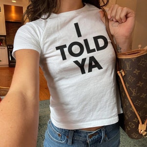 I Told Ya Baby Tee | Y2K I Told Ya I Told You Shirt Trendy Tshirt Quote Top Women Fitted Tshirt