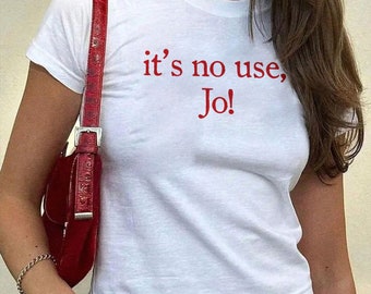 It's No Use Jo Baby Tee | Y2K Vintage Movie Quote Shirt