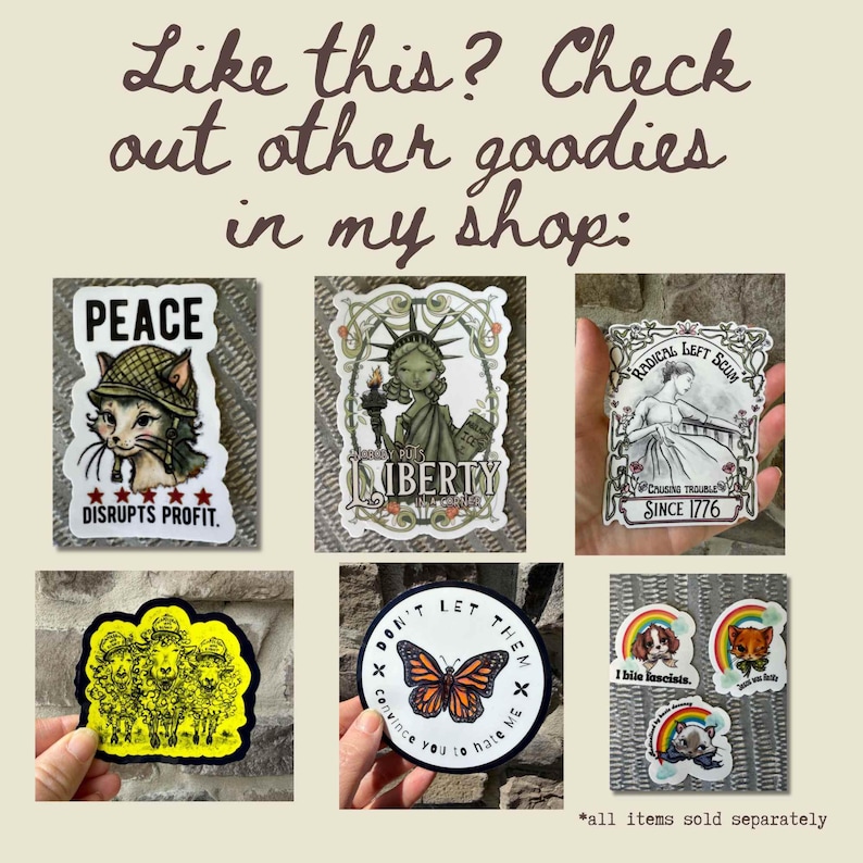 May include: A collection of stickers with various designs. One features a cat in a military hat with the text "PEACE DISRUPTS PROFIT." Another depicts the Statue of Liberty with "LIBERTY" and "SEXY PUS." Other stickers include a butterfly, a rainbow, and text.