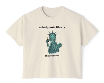 Nobody Puts Liberty in a Corner Boxy Fem  Activist Anti ICE T-Shirt
