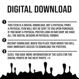 Puede incluir: Texto en blanco y negro sobre un fondo blanco con un dise&ntilde;o de pintura negra que gotea en la parte inferior. El texto dice "DESCARGA DIGITAL" e incluye tres puntos numerados: 1. Este art&iacute;culo es una descarga digital, no una impresi&oacute;n f&iacute;sica. No se le enviar&aacute; un art&iacute;culo f&iacute;sico al realizar la compra. Si desea un p&oacute;ster f&iacute;sico, consulte nuestra tienda, tenemos todos los dise&ntilde;os digitales en formato f&iacute;sico. 2. Descarga instant&aacute;nea: Cuando realice su pedido, tendr&aacute; acceso inmediato para descargar los p&oacute;sters. 3. Tama&ntilde;os: Tiene m&aacute;s informaci&oacute;n sobre los tama&ntilde;os de las impresiones digitales en la siguiente foto.