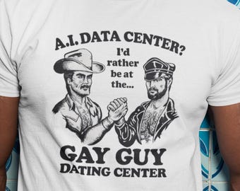 AI Data Centre? I'd rather be at the Gay Guy Dating Center T-Shirt | Funny Stag Do Gay Tee | Adult Humour Joke Gift