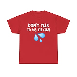 Show off your edgy humor with this Dont Talk to Me Ill Cum tee. Perfect for stag do novelty gifts, alpha males, and anyone who loves adult jokes. A hilarious addition to any lads holiday or Ohio trip.