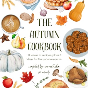 May include: A watercolor illustration of a cookbook cover with the title "The Autumn Cookbook". The cover features various autumnal foods and objects, including a pumpkin, a pie, a loaf of bread, a cup of coffee, and a plate of cookies. The text "10 weeks of recipes, plans & ideas for the autumn months." is also included on the cover. The cookbook is compiled by "em metroka" and the social media handle "@enectunity" is also included.