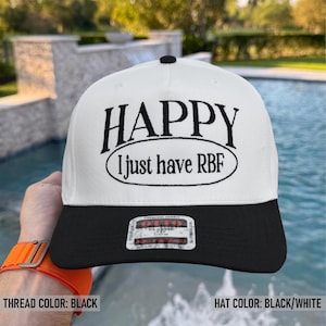 Embroidered Happy I Just Have RBF Hat, Funny Hat, Humor Hat, Ponytail Hat, Happy Happy Baseball Cap (31-069)