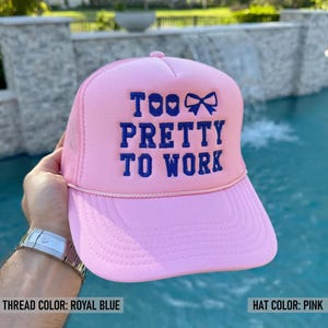 Embroidered Too Pretty To Work Hat, Too Pretty To Work Trucker Hat, Too Pretty To Work Embroidery Caps