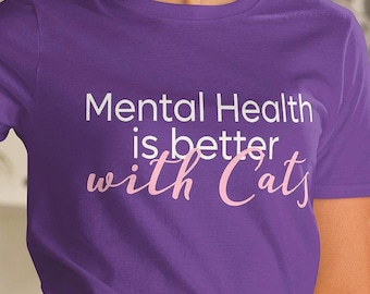 Mental Health is Better with Cats T-Shirt - Self Care Tee
