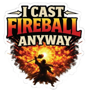 Funny D&D meme sticker reading I Cast Fireball Anyway vinyl decal for Dungeons and Dragons players Dungeon Master gift laptop water bottle sticker