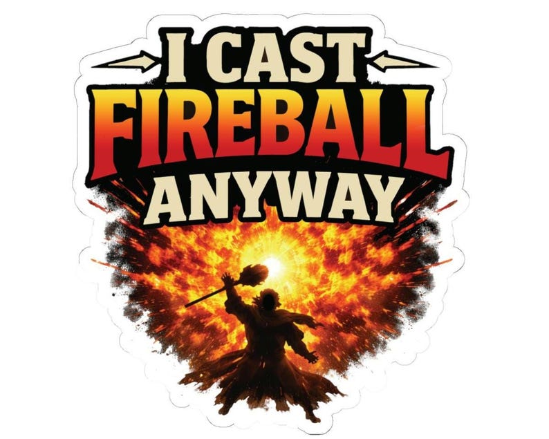 Funny D&D meme sticker reading I Cast Fireball Anyway vinyl decal for Dungeons and Dragons players Dungeon Master gift laptop water bottle sticker