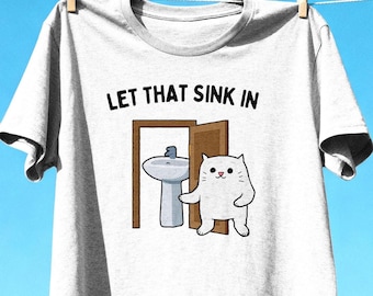 Shirt laat dat zinken in kat, shirt grappige kat woordspeling, schattige kat grafisch T-shirt, sarcastische kattenliefhebber cadeau, shirt grappig dier, kat moeder grappen cadeau