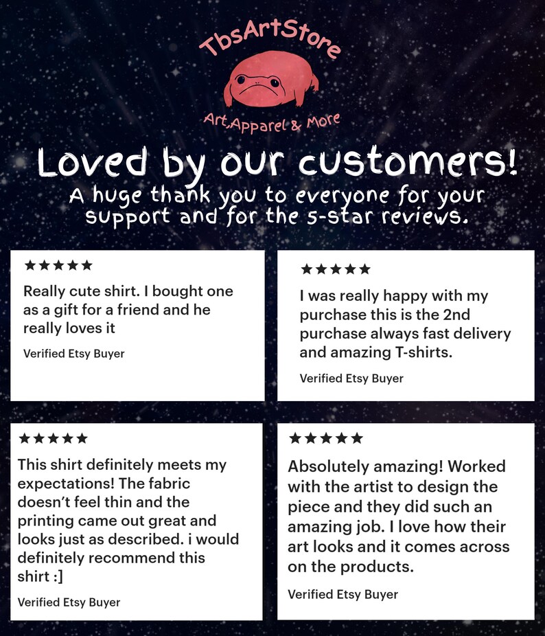 May include: A digital graphic featuring the text TbsArtStore Art, Apparel & More above a pink frog illustration. Below, the text Loved by our customers! A huge thank you to everyone for your support and for the 5-star reviews. Four white review boxes.