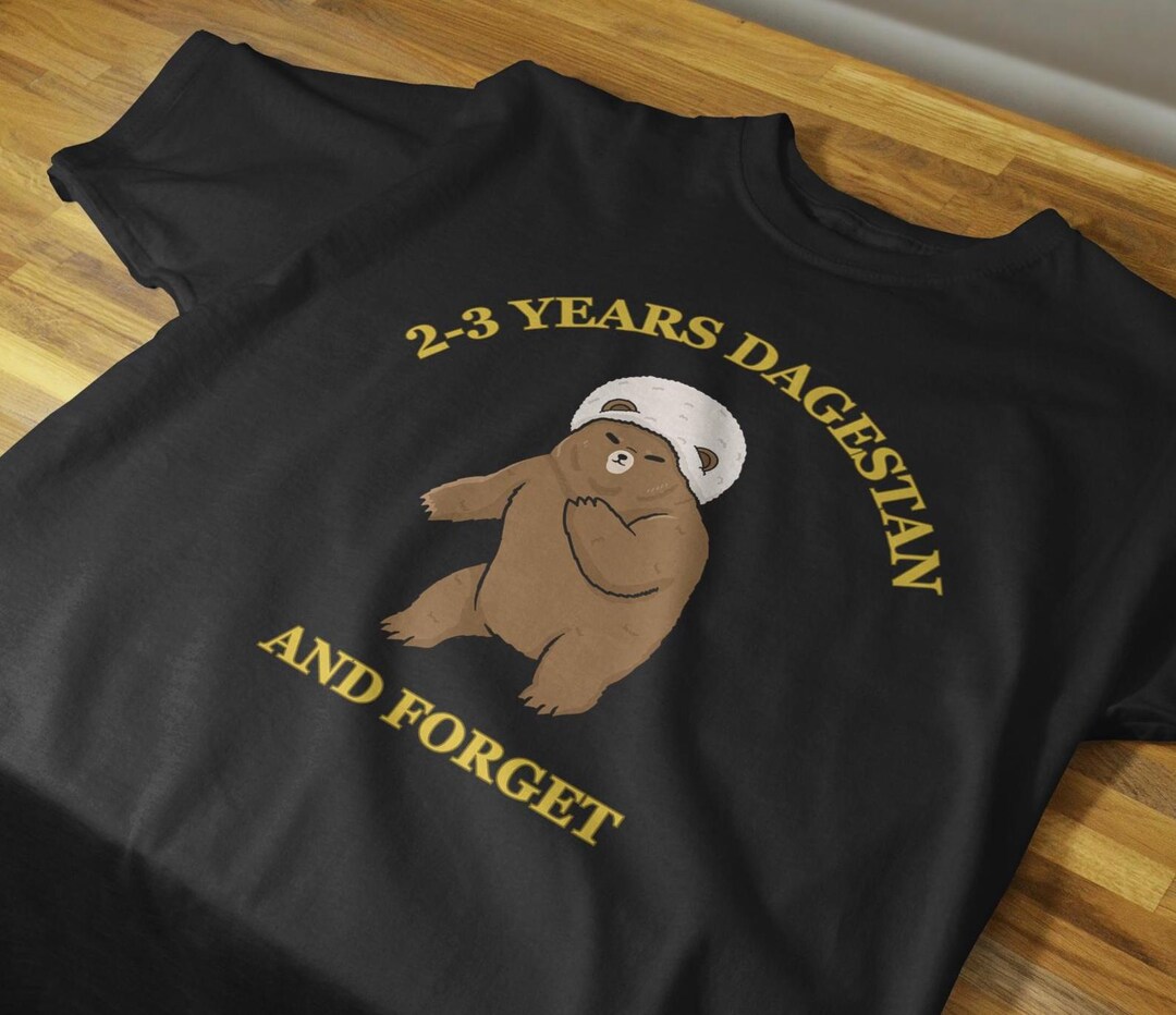 Dagestan Wrestling Bear Meme Shirt 2 3 Years Dagestan And Forget Tee Dagestan Wrestling Bear Meme Shirt 2 3 Years Dagestan And Forget Tee