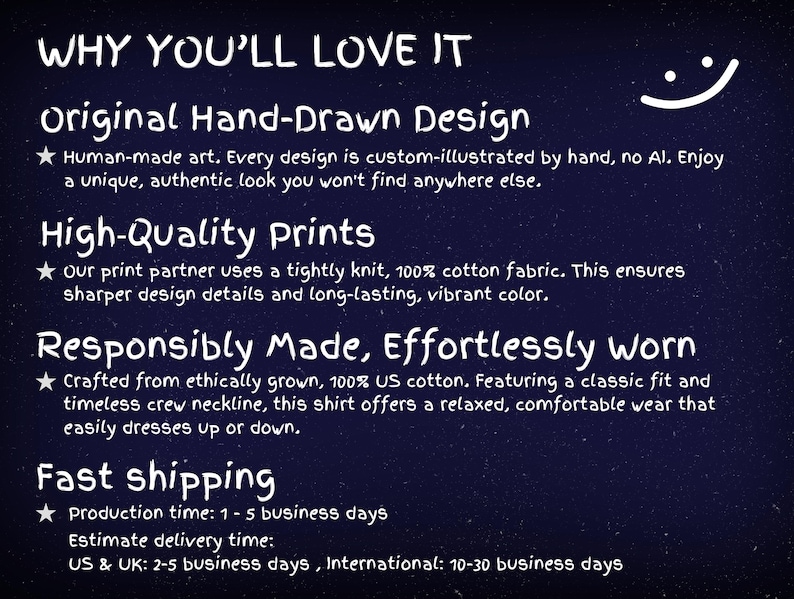 May include: A dark blue informational graphic with white text titled WHY YOU'LL LOVE IT. It lists features including Original Hand-Drawn Design, High-Quality Prints on 100% cotton fabric, Responsibly Made, Effortlessly Worn, and shipping details.