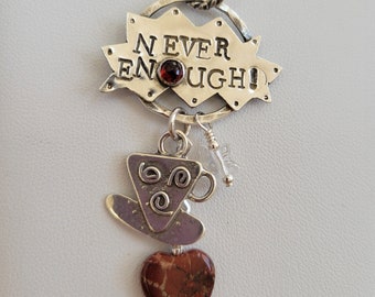 Never Enough Coffee, Tea or perhaps Hot Chocolate Pendant by Penny Michelle