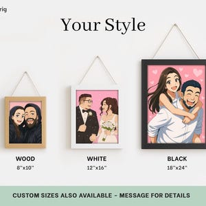May include: Three framed custom portraits are displayed, each featuring a couple in a cartoon style. The frames are wood (8"x10"), white (12"x16"), and black (18"x24"). The text "Your Style" is at the top, and "CUSTOM SIZES ALSO AVAILABLE - MESSAGE FOR DETAILS" is at the bottom.