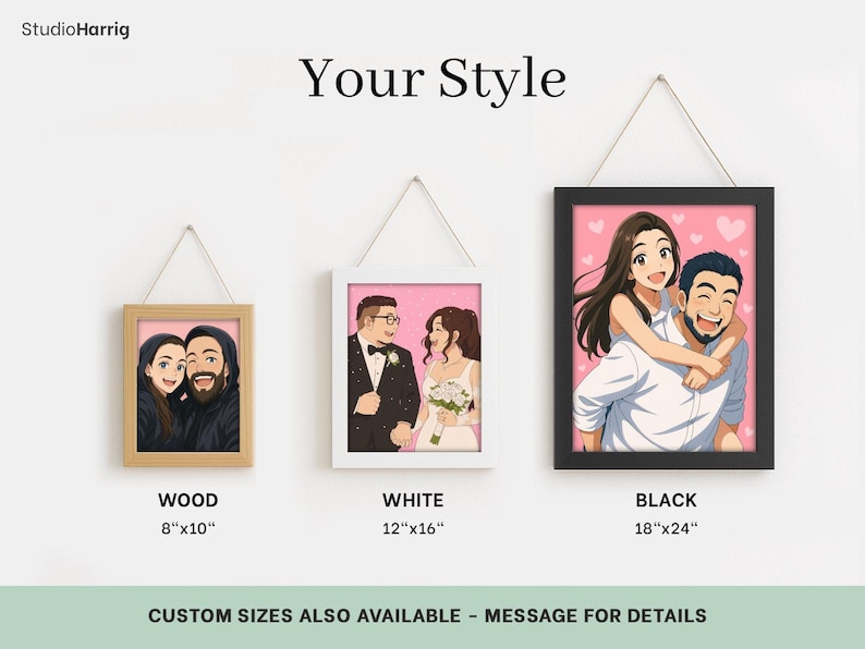 May include: Three framed custom portraits are displayed, each featuring a couple in a cartoon style. The frames are wood (8"x10"), white (12"x16"), and black (18"x24"). The text "Your Style" is at the top, and "CUSTOM SIZES ALSO AVAILABLE - MESSAGE FOR DETAILS" is at the bottom.