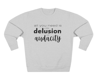Audacity Delusion Unisex Crewneck Sweatshirt, Motivational Sweatshirt, Empowering Jumper, Inspirational Clothing, Bold Sweater, Positive