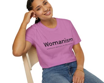 Unisex Feminist T-Shirt - Womanism Advocacy Tee, Gender Equality Shirt, Gift for Activists, Empowerment Apparel, Social Justice Clothing