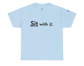 Sit With It Unisex Heavy Cotton Tee, Relaxed Fit T-Shirt, Casual Wear, Gift for Friends, Self-Care Reminder Tee, Everyday Comfort